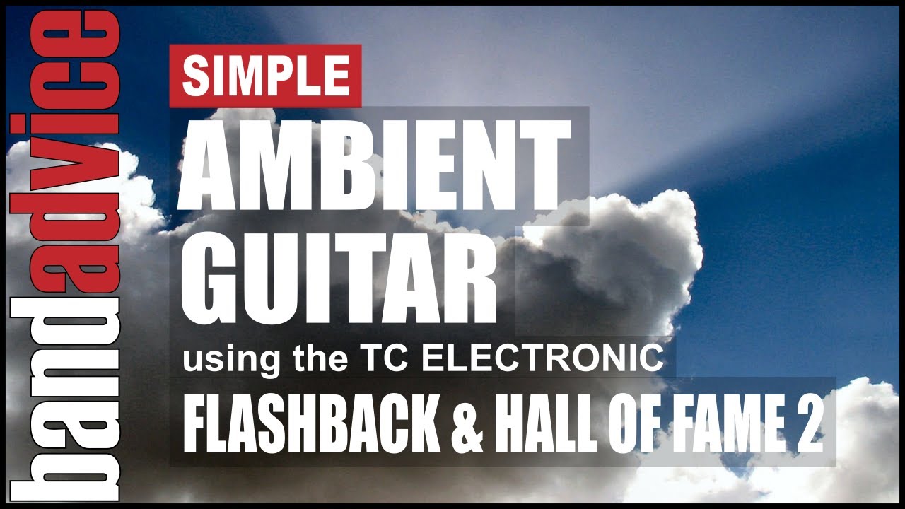 Thumbnail: Simple Ambient Guitar with the Flashback Delay and Hall Of Fame Reverb | Band Advice TV